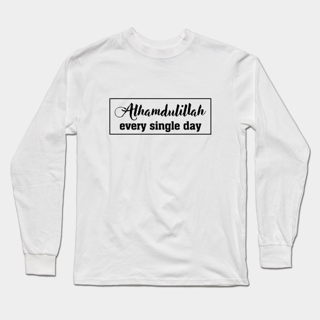 ALHAMDULILLAH EVERY SINGLE DAY Long Sleeve T-Shirt by HAIFAHARIS
